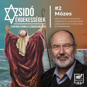 ZSIDÓ ÉRDEKESSÉGEK #2 Mózes – Szunyogh Szabolcs előadása (2024.02.22)